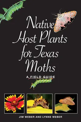 Plantes hôtes indigènes pour les papillons de nuit du Texas : Guide de terrain - Native Host Plants for Texas Moths: A Field Guide