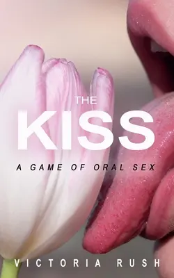 Le baiser : un jeu de sexe oral - The Kiss: A Game of Oral Sex