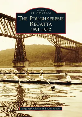 La régate de Poughkeepsie : 1891-1950, la - Poughkeepsie Regatta: 1891-1950, the