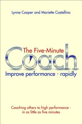 L'entraîneur en cinq minutes : Améliorer rapidement les performances - The Five Minute Coach: Improve Performance - Rapidly