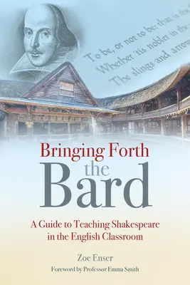 Bringing Forth the Bard : Un guide pour enseigner Shakespeare dans la classe d'anglais - Bringing Forth the Bard: A Guide to Teaching Shakespeare in the English Classroom