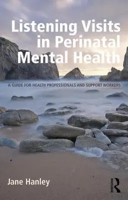 Visites d'écoute en santé mentale périnatale : Un guide pour les professionnels de la santé et les travailleurs de soutien - Listening Visits in Perinatal Mental Health: A Guide for Health Professionals and Support Workers