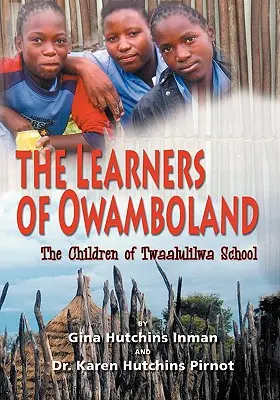 Les apprenants d'Owamboland, les enfants de l'école Twaalulilwa - The Learners of Owamboland, the Children of Twaalulilwa School