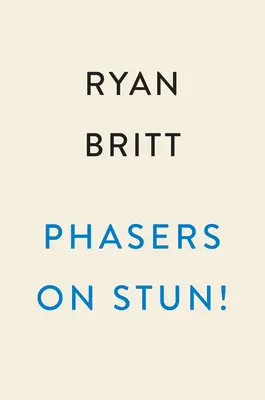 Phasers on Stun ! Comment la création (et la refonte) de Star Trek a changé le monde - Phasers on Stun!: How the Making (and Remaking) of Star Trek Changed the World