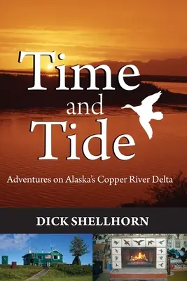 Time and Tide : Adventures on Alaska's Copper River Delta (Le temps et la marée : aventures dans le delta de la rivière Copper en Alaska) - Time and Tide: Adventures on Alaska's Copper River Delta