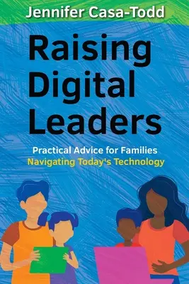 Élever des leaders numériques : Conseils pratiques pour les familles qui naviguent dans la technologie d'aujourd'hui - Raising Digital Leaders: Practical Advice for Families Navigating Today's Technology