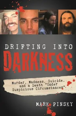 A la dérive dans les ténèbres : Meurtres, folie, suicide et mort dans des circonstances suspectes - Drifting Into Darkness: Murders, Madness, Suicide, and a Death Under Suspicious Circumstances