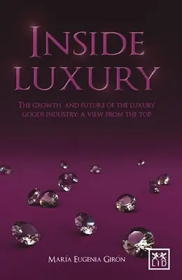 Inside Luxury : La croissance et l'avenir de l'industrie du luxe : Une vue d'en haut - Inside Luxury: The Growth and Future of the Luxury Industry: A View from the Top