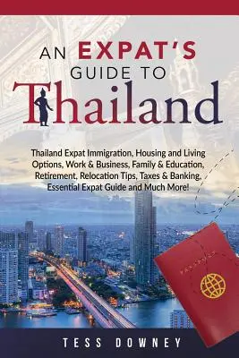 Thaïlande : Guide de l'expatrié en Thaïlande - Thailand: An Expat's Guide to Thailand