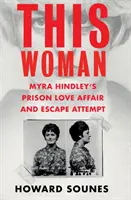 Cette femme : L'histoire d'amour et la tentative d'évasion de Myra Hindley en prison - This Woman: Myra Hindley's Prison Love Affair and Escape Attempt