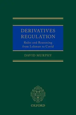 Réglementation des produits dérivés : Règles et raisonnement de Lehman à Covid - Derivatives Regulation: Rules and Reasoning from Lehman to Covid
