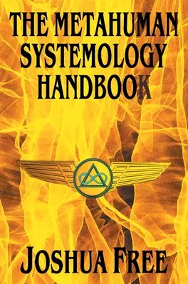 Le manuel de systémologie métahumaine : Piloter le cours vers les univers supérieurs et l'ascension spirituelle dans cette vie - The Metahuman Systemology Handbook: Piloting the Course to Higher Universes and Spiritual Ascension in This Lifetime