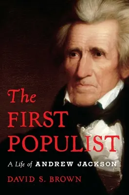 Le premier populiste : La vie provocante d'Andrew Jackson - The First Populist: The Defiant Life of Andrew Jackson
