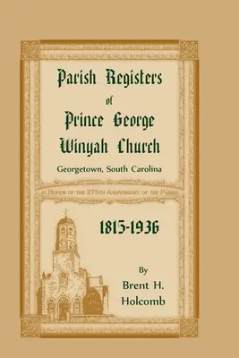 Registres paroissiaux de l'église Prince George Winyah, Georgetown, Caroline du Sud, 1815-1936 - Parish Registers of Prince George Winyah Church, Georgetown, South Carolina, 1815-1936