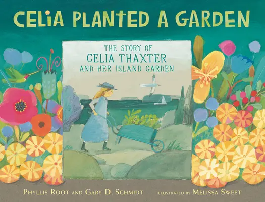 Celia a planté un jardin : L'histoire de Celia Thaxter et de son jardin sur l'île - Celia Planted a Garden: The Story of Celia Thaxter and Her Island Garden