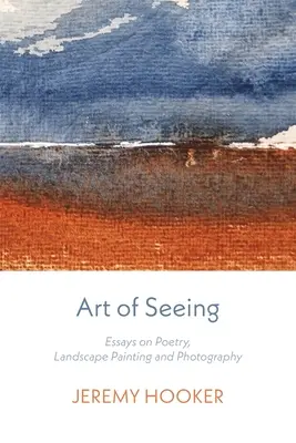 L'art de voir : Essais sur la poésie, la peinture de paysage et la photographie - Art of Seeing: Essays on Poetry, Landscape Painting, and Photography