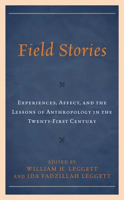 Histoires de terrain : Expériences, affects et leçons de l'anthropologie au XXIe siècle - Field Stories: Experiences, Affect, and the Lessons of Anthropology in the Twenty-First Century