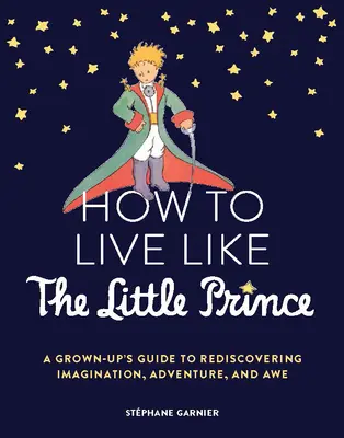 L'Empire romain : l'histoire d'un pays, d'un peuple, d'une nation, d'une nation, d'un pays. - How to Live Like the Little Prince: A Grown-Up's Guide to Rediscovering Imagination, Adventure, and Awe