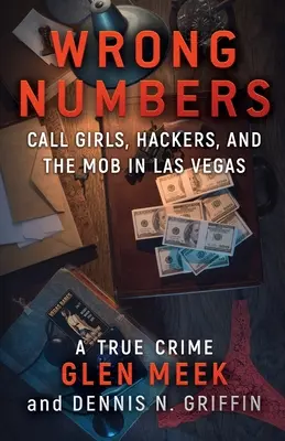 Wrong Numbers : Call-girls, Hackers, And The Mob In Las Vegas (Les call-girls, les pirates informatiques et la mafia à Las Vegas) - Wrong Numbers: Call Girls, Hackers, And The Mob In Las Vegas