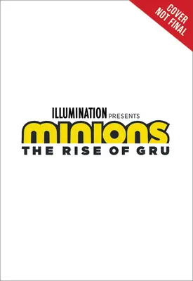 Les Minions : L'ascension de Gru : le roman du film - Minions: The Rise of Gru: The Movie Novel
