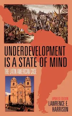 Le sous-développement est un état d'esprit : Le cas de l'Amérique latine - Underdevelopment is a State of Mind: The Latin American Case