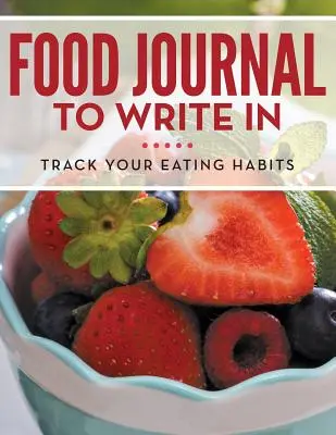 Journal alimentaire à écrire : Suivez vos habitudes alimentaires - Food Journal To Write In: Track Your Eating Habits