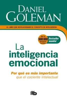 L'intelligence émotionnelle : Por Qu Es Ms Importante Que El Cociente Intelectual / Emotional Intelligence - La Inteligencia Emocional: Por Qu Es Ms Importante Que El Cociente Intelectual / Emotional Intelligence