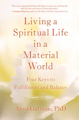 Vivre une vie spirituelle dans un monde matériel : 4 clés pour l'épanouissement et l'équilibre - Living a Spiritual Life in a Material World: 4 Keys to Fulfillment and Balance