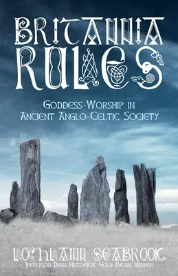 Britannia Rules : Le culte de la déesse dans l'ancienne société anglo-celtique - Britannia Rules: Goddess-Worship in Ancient Anglo-Celtic Society