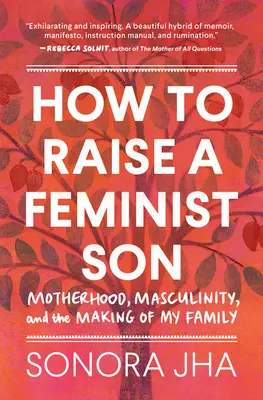 Comment élever un fils féministe : Un mémoire et un manifeste - How to Raise a Feminist Son: A Memoir & Manifesto