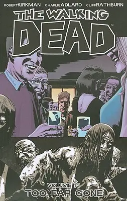 The Walking Dead Volume 13 : Too Far Gone - The Walking Dead Volume 13: Too Far Gone