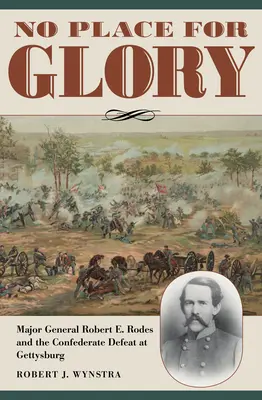 Pas de place pour la gloire : Le major général Robert E. Rodes et la défaite confédérée à Gettysburg - No Place for Glory: Major General Robert E. Rodes and the Confederate Defeat at Gettysburg