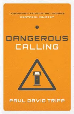 Dangerous Calling : Faire face aux défis uniques du ministère pastoral (édition de poche) - Dangerous Calling: Confronting the Unique Challenges of Pastoral Ministry (Paperback Edition)