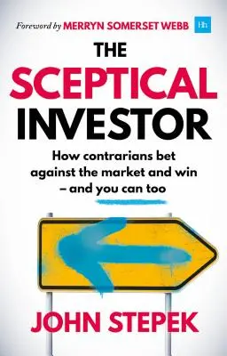 L'investisseur sceptique : Comment les contrariens parient contre le marché et gagnent - et vous pouvez le faire aussi - The Sceptical Investor: How Contrarians Bet Against the Market and Win - And You Can Too