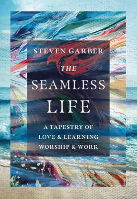 La vie sans couture : Une tapisserie d'amour et d'apprentissage, de culte et de travail - The Seamless Life: A Tapestry of Love and Learning, Worship and Work