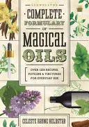 Llewellyn's Complete Formulary of Magical Oils : Plus de 1200 recettes, potions et teintures pour un usage quotidien - Llewellyn's Complete Formulary of Magical Oils: Over 1200 Recipes, Potions & Tinctures for Everyday Use