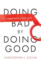 Faire le mal en faisant le bien : Pourquoi l'action humanitaire échoue - Doing Bad by Doing Good: Why Humanitarian Action Fails