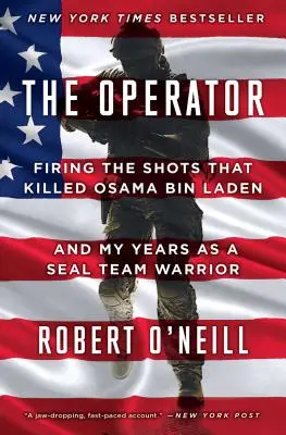 L'opérateur : Les tirs qui ont tué Oussama Ben Laden et mes années en tant que Seal Team Warrior - The Operator: Firing the Shots That Killed Osama Bin Laden and My Years as a Seal Team Warrior