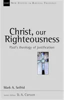 Le Christ, notre justice - La théologie de Paul sur la justification (Seifrid Mark A. (Auteur)) - Christ our righteousness - Paul'S Theology Of Justification (Seifrid Mark A. (Author))