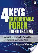 4 clés pour un trading rentable des tendances sur le marché des changes : Débloquer le potentiel de profit des paires de devises en tendance - 4 Keys to Profitable Forex Trend Trading: Unlocking the Profit Potential of Trending Currency Pairs