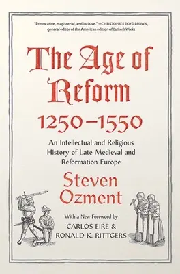 L'âge de la réforme, 1250-1550 : Une histoire intellectuelle et religieuse de l'Europe de la fin du Moyen Âge et de la Réforme - The Age of Reform, 1250-1550: An Intellectual and Religious History of Late Medieval and Reformation Europe