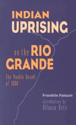 Révolte indienne sur le Rio Grande : La révolte des Pueblos en 1680 - Indian Uprising on the Rio Grande: The Pueblo Revolt of 1680