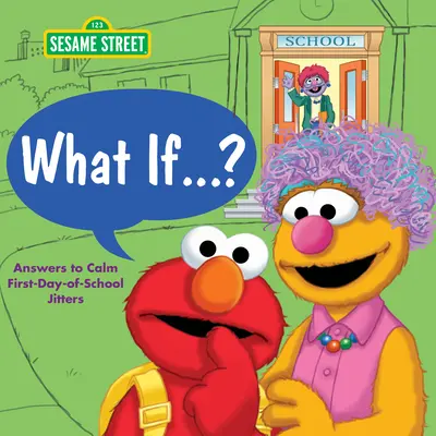 Et si... ? (Sesame Street) : Des réponses pour calmer l'angoisse du premier jour d'école - What If . . . ? (Sesame Street): Answers to Calm First-Day-Of-School Jitters