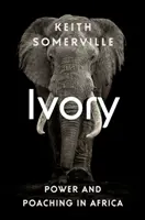 Ivoire : Pouvoir et braconnage en Afrique - Ivory: Power and Poaching in Africa