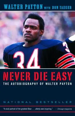 Never Die Easy : The Autobiography of Walter Payton (en anglais) - Never Die Easy: The Autobiography of Walter Payton