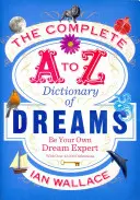 Dictionnaire complet des rêves de A à Z - Soyez votre propre expert en rêves - Complete A to Z Dictionary of Dreams - Be Your Own Dream Expert