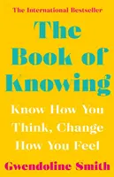 Le livre de la connaissance - Sachez comment vous pensez, changez ce que vous ressentez - Book of Knowing - Know How You Think, Change How You Feel