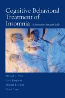 Traitement cognitivo-comportemental de l'insomnie : Un guide séance par séance - Cognitive Behavioral Treatment of Insomnia: A Session-By-Session Guide