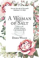 Une femme de sel : Vivre une vie d'influence divine dans un monde impie - A Woman of Salt: Living a Life of Godly Influence in an Ungodly World