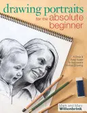 Dessiner des portraits pour le débutant absolu : Un guide clair et facile pour réussir le dessin de portrait - Drawing Portraits for the Absolute Beginner: A Clear & Easy Guide to Successful Portrait Drawing